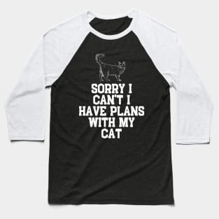 Sorry I Can't I Have Plans With My Cat Cute Cat Baseball T-Shirt